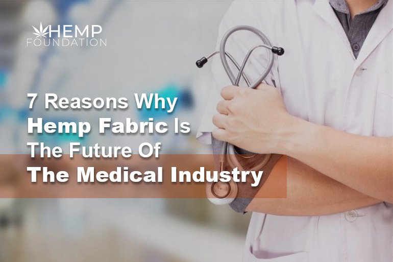 7 Reasons Why Hemp Fabric Is The Future Of The Medical Industry
