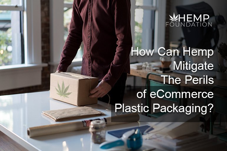 How Can Hemp Mitigate The Perils of eCommerce Plastic Packaging?