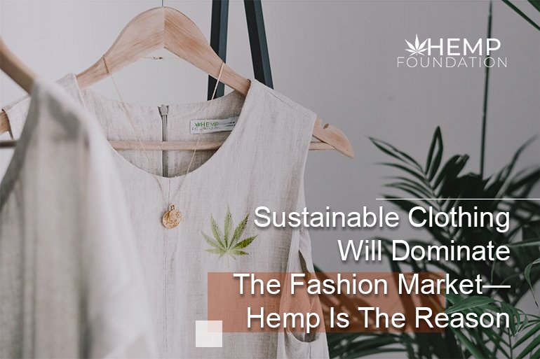 Sustainable Clothing Will Dominate The Fashion Market—Hemp Is The Reason