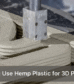 Can You Use Hemp Plastic for 3D Printing